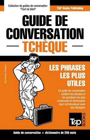 Guide de Conversation Francais-Tcheque Et Mini Dictionnaire de 250 Mots de Andrey Taranov