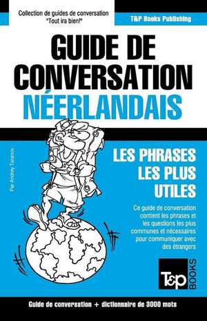 Guide de Conversation Francais-Neerlandais Et Vocabulaire Thematique de 3000 Mots de Andrey Taranov