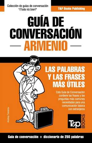 Guía de Conversación Español-Armenio y mini diccionario de 250 palabras de Andrey Taranov