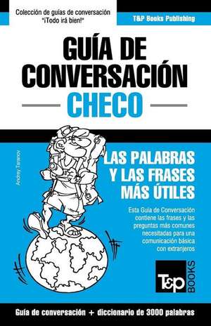 Guia de Conversacion Espanol-Checo y Vocabulario Tematico de 3000 Palabras de Andrey Taranov