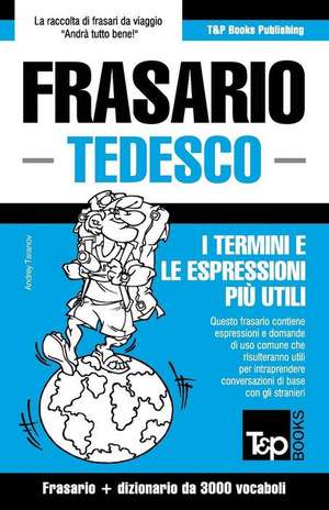 Frasario Italiano-Tedesco E Vocabolario Tematico Da 3000 Vocaboli de Andrey Taranov