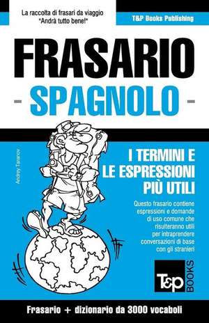 Frasario Italiano-Spagnolo E Vocabolario Tematico Da 3000 Vocaboli de Andrey Taranov