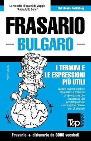 Frasario Italiano-Bulgaro E Vocabolario Tematico Da 3000 Vocaboli de Andrey Taranov