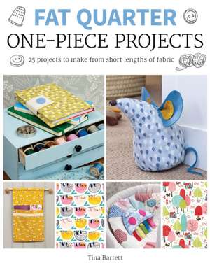 Fat Quarter: One–Piece Projects de T Barrett