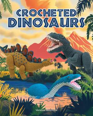 Crocheted Dinosaurs de Vanessa Mooncie