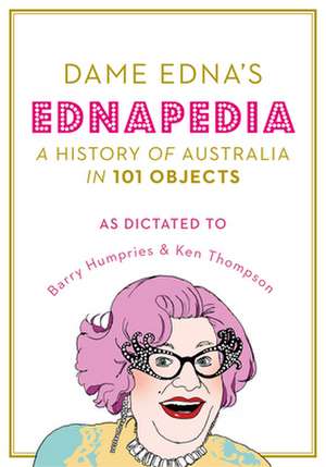 Ednapedia: A History of Australia in a Hundred Objects de Dame Edna Everage