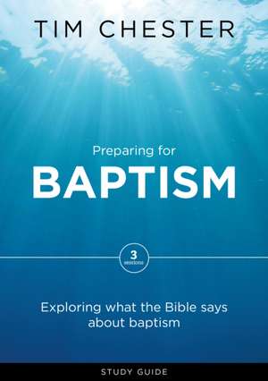 Preparing for Baptism de Tim Chester
