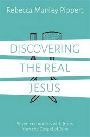 Discovering the Real Jesus de Rebecca Manley Pippert