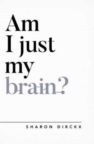 Am I Just My Brain? de Sharon Dirckx