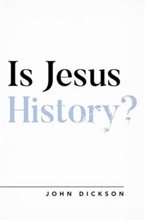 Is Jesus History? de John Dickson