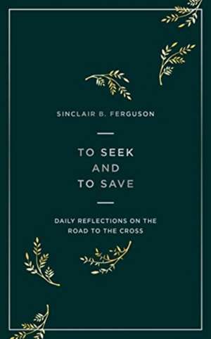 To Seek and to Save de Sinclair B. Ferguson