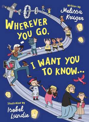 Wherever You Go, I Want You to Know... de Melissa B Kruger