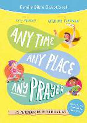 Any Time, Any Place, Any Prayer Family Bible Devotional de Katy Morgan