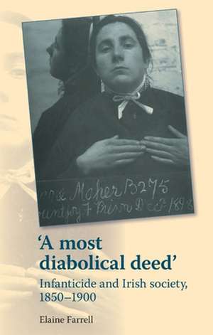 A Most Diabolical Deed' de Elaine (Lecturer in Irish Economic and Social History) Farrell