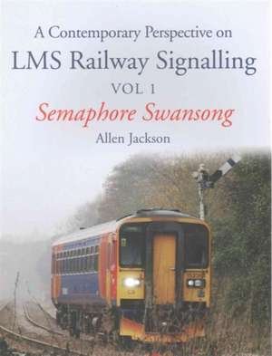 A Contemporary Perspective on Lms Railway Signalling Vol 1 de Allen Jackson