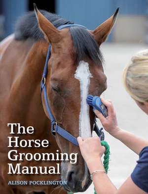 The Horse Grooming Manual de Alison Pocklington