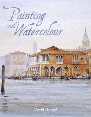 Painting with Watercolour de David Howell