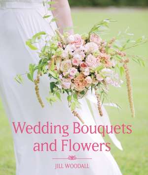 Wedding Bouquets and Flowers de Jill Woodall