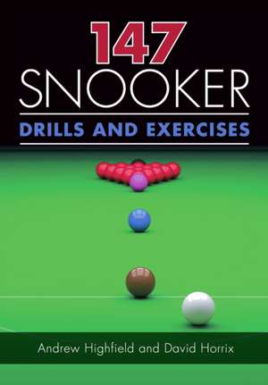 147 Snooker Drills and Exercises de Andrew Highfield