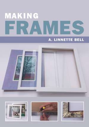 Bell, A: Making Frames de A. Linnette Bell