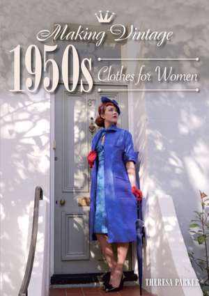 Making Vintage 1950s Clothes for Women de Theresa Parker