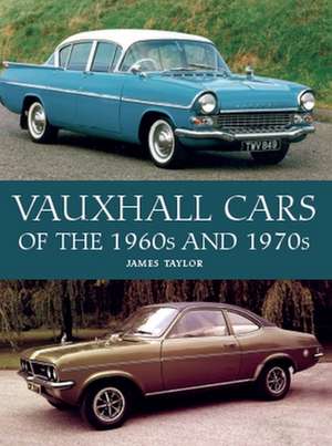 Vauxhall Cars of the 1960s and 1970s de James Taylor