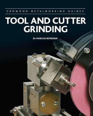 Tool and Cutter Grinding de Marcus Bowman