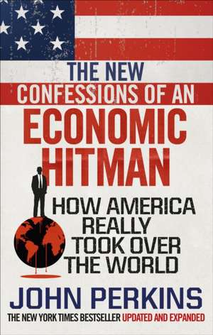 The New Confessions of an Economic Hit Man de John Perkins