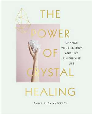 The Power of Crystal Healing de Emma Lucy Knowles