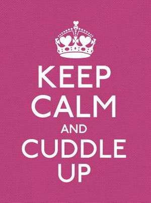 Keep Calm and Cuddle Up: Good Advice for Those in Love de Ebury Press