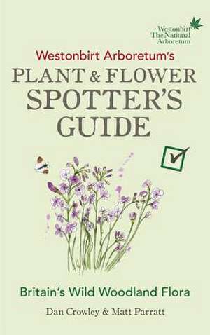 Westonbirt Arboretum's Plant and Flower Spotter's Guide de Dan Crowley