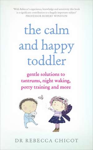 The Calm and Happy Toddler de Rebecca Chicot