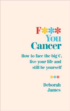 F*** You Cancer de Deborah James