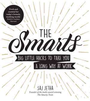 The Smarts: Big Little Hacks to Take You a Long Way at Work de Saj Jetha