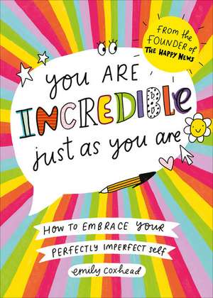 You Are Incredible Just As You Are de Emily Coxhead