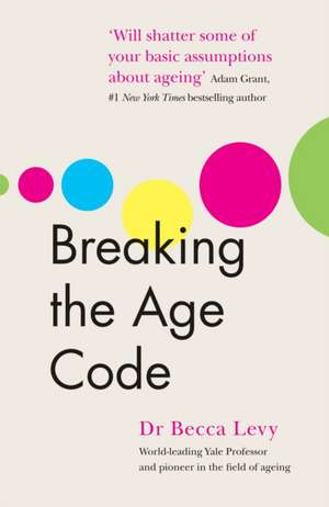 Breaking the Age Code de Becca Levy