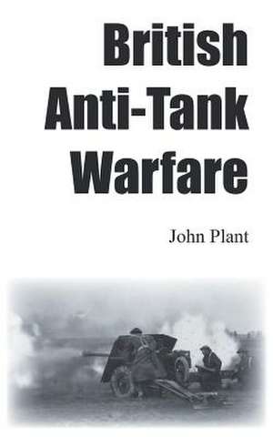 British Anti-Tank Warfare de John Plant