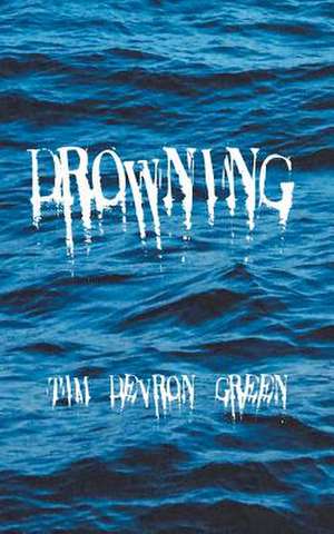 Drowning de Tim Devron Green