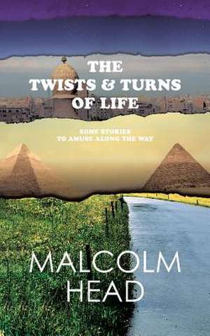 The Twists & Turns of Life: Some Stories to Amuse Along the Way de Malcolm Head