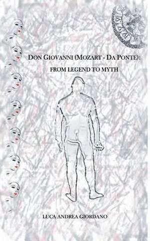 Don Giovanni (Mozart - Da Ponte): From Legend to Myth de Luca Andrea Giordano