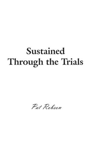 Sustained Through the Trials de Pat Robson