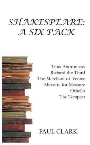 Shakespeare: A Six Pack de Paul Clark