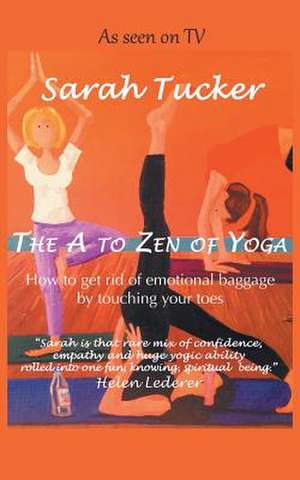 The A to Zen of Yoga de Sarah Tucker