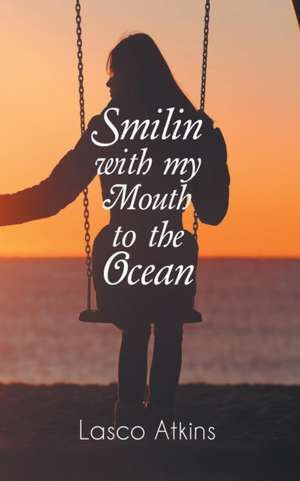 Smilin with My Mouth to the Ocean de Lasco Atkins