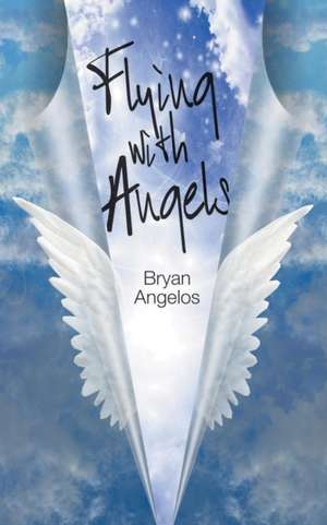 Flying with Angels de Bryan Angelos