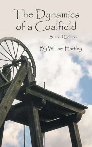 The Dynamics of a Coalfield (Second Edition) de William Hartley