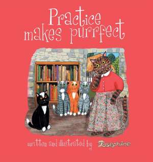 Practice Makes Purrfect de Josephine Kinsman