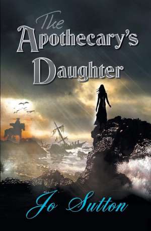 The Apothecary's Daughter de Jo Sutton