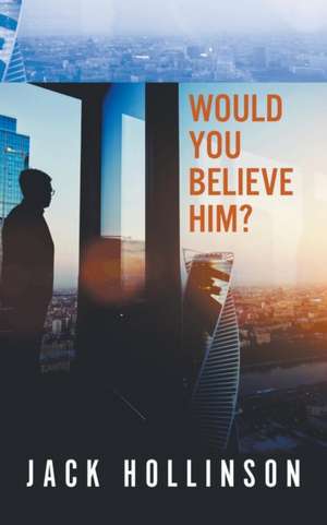 Would You Believe Him? de Jack Hollinson