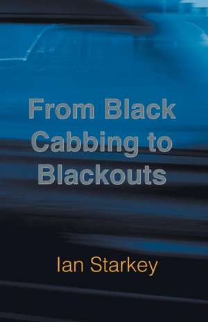 From Black Cabbing to Blackouts de Ian Starkey